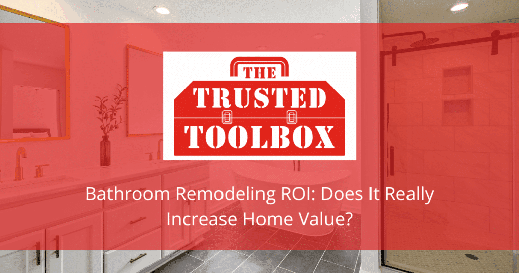 Bathroom Remodeling ROI: Does It Really Increase Home Value?