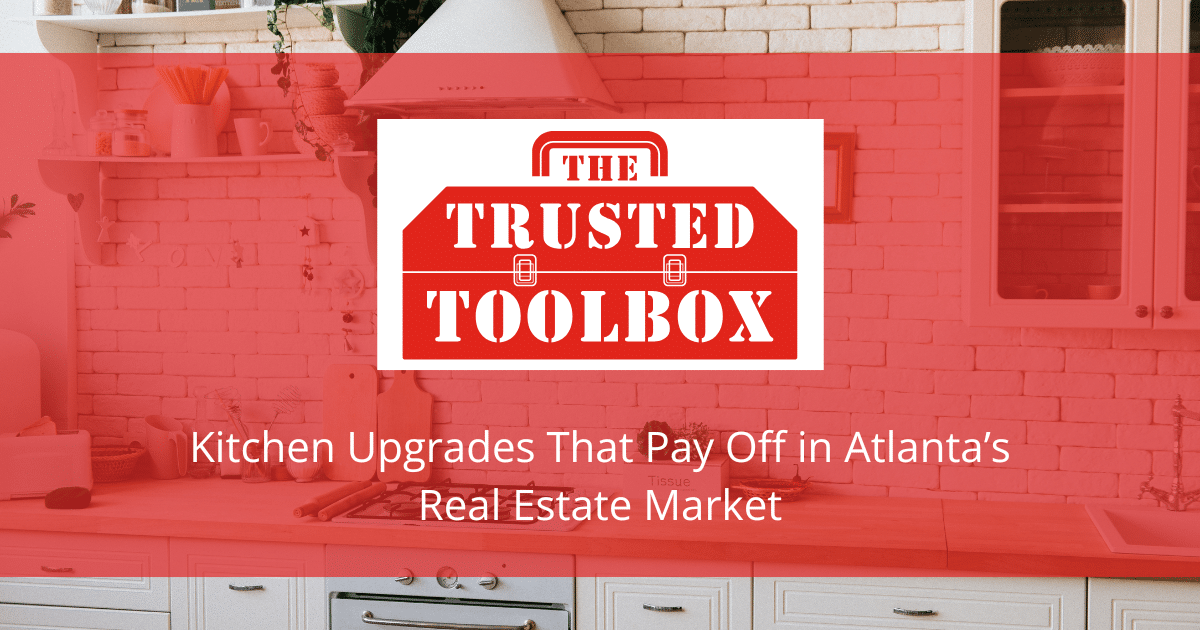 Kitchen Upgrades That Pay Off in Atlanta’s Real Estate Market