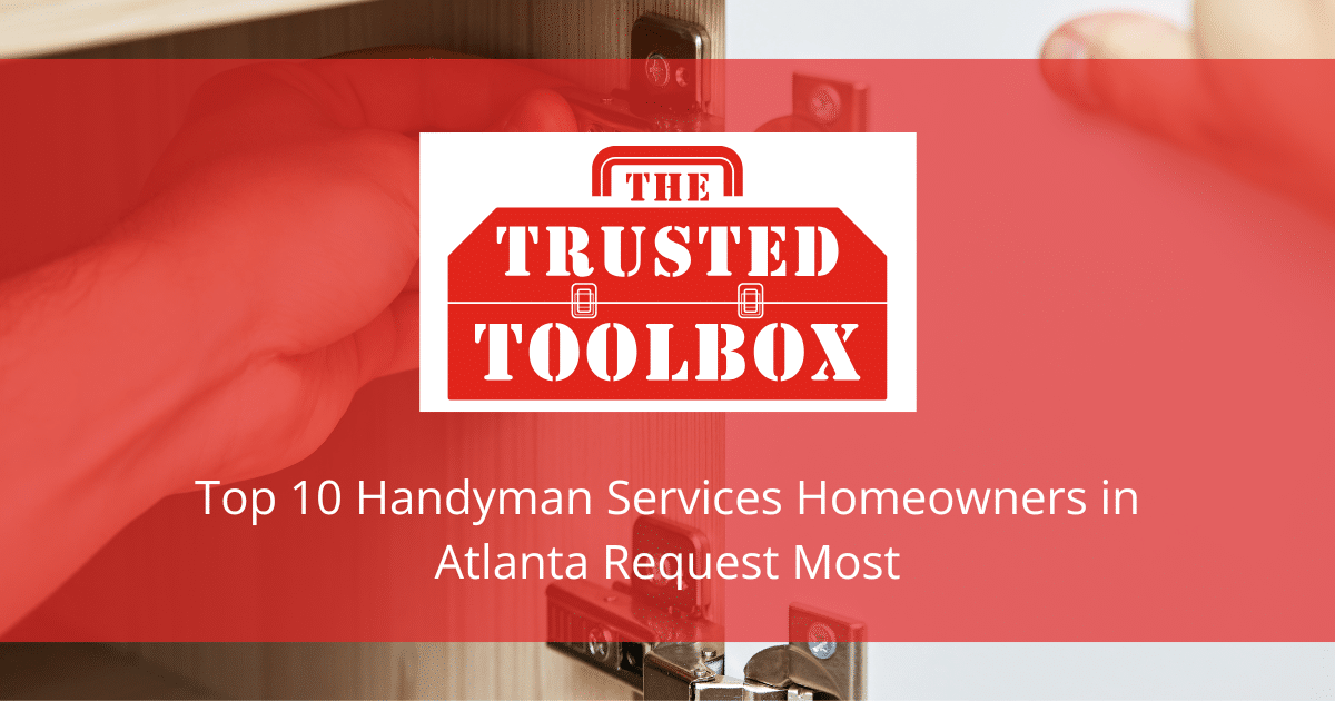 Top 10 Handyman Services Homeowners in Atlanta Request Most