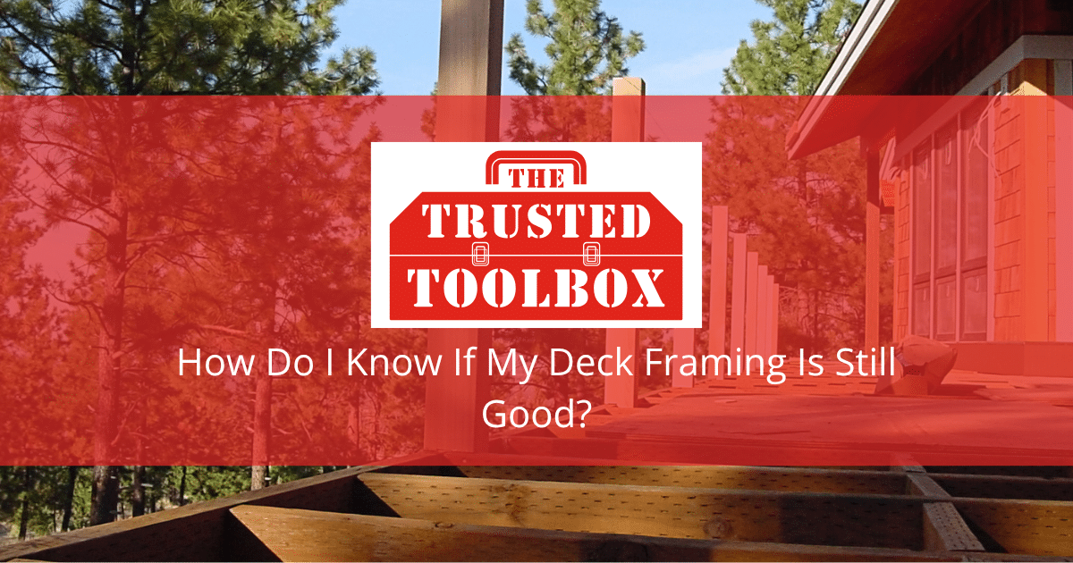How Do I Know If My Deck Framing Is Still Good?