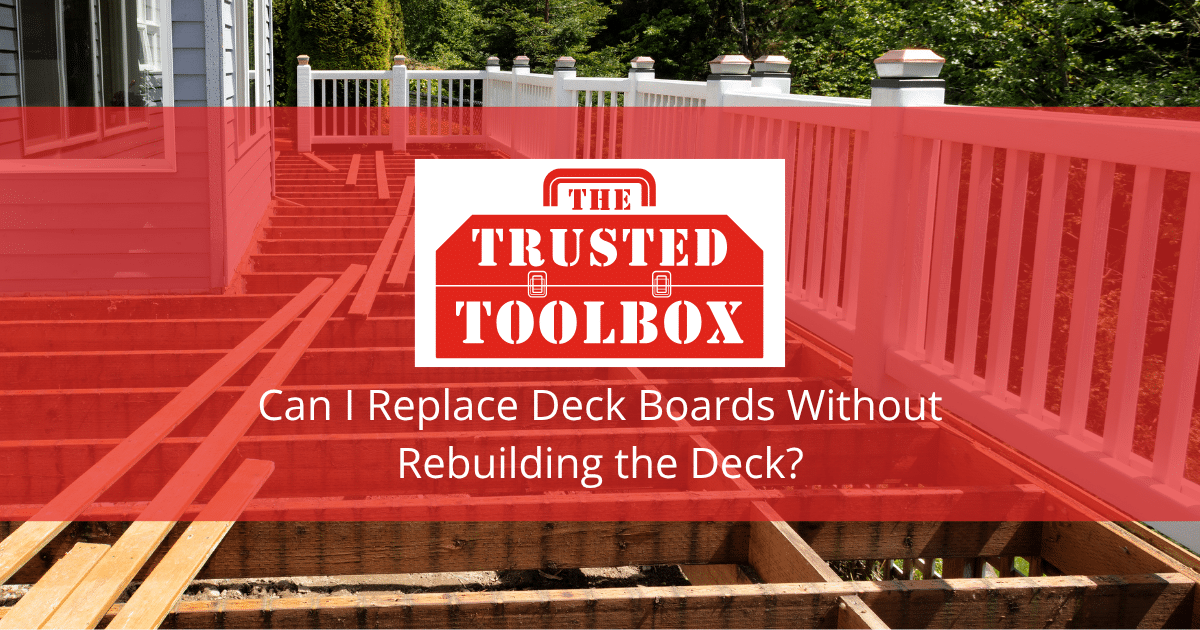 Can I Replace Deck Boards Without Rebuilding the Deck?